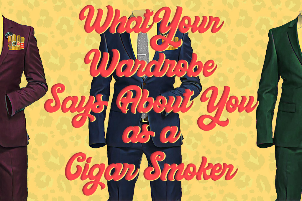 What Your Wardrobe Says About You as a Cigar Smoker