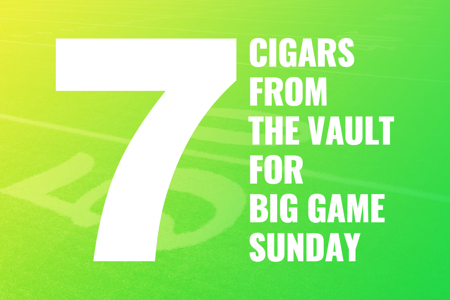 7 Cigars from the Vault for Big Game Sunday 2020